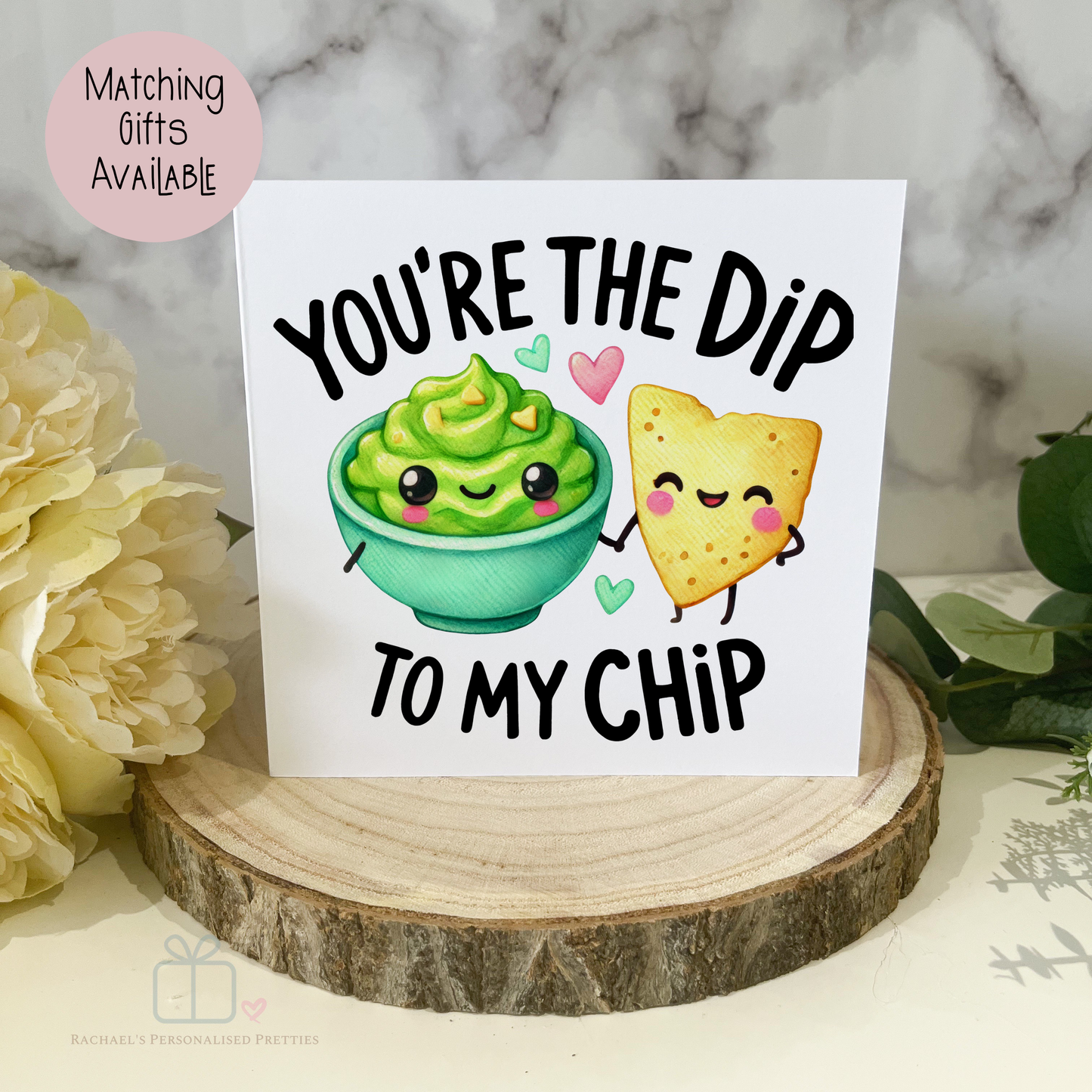 You're the dip to my chip card